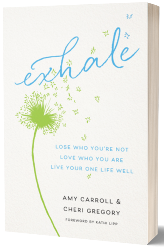 Exhale: Lose Who You’re Not. Love Who You Are. Live Your One Life Well.